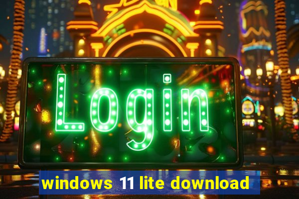 windows 11 lite download